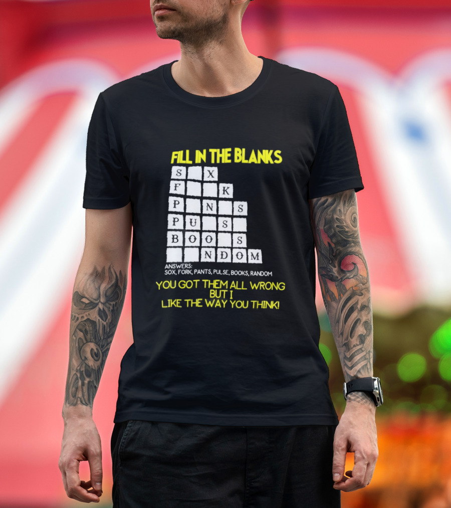 Fill In The Blanks Crossword Puzzle You Got Them All Wrong But I Like The Way You Think T-Shirt