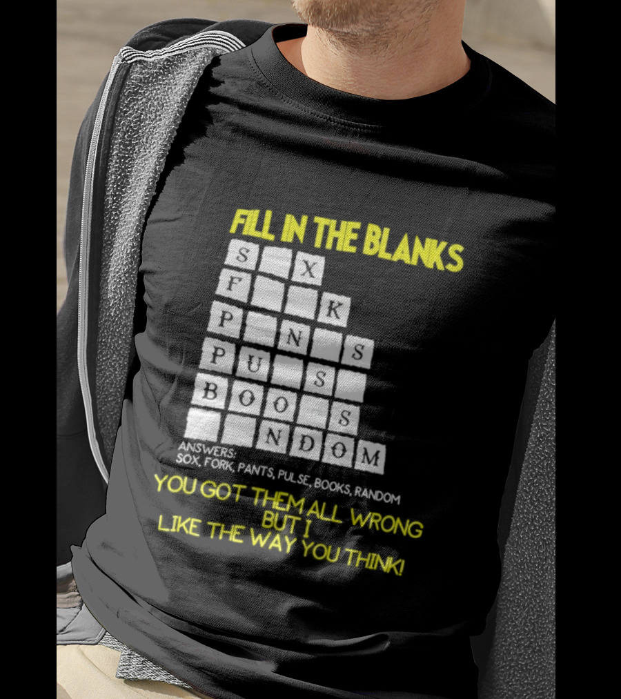 Fill In The Blanks Crossword Puzzle You Got Them All Wrong But I Like The Way You Think T-Shirt