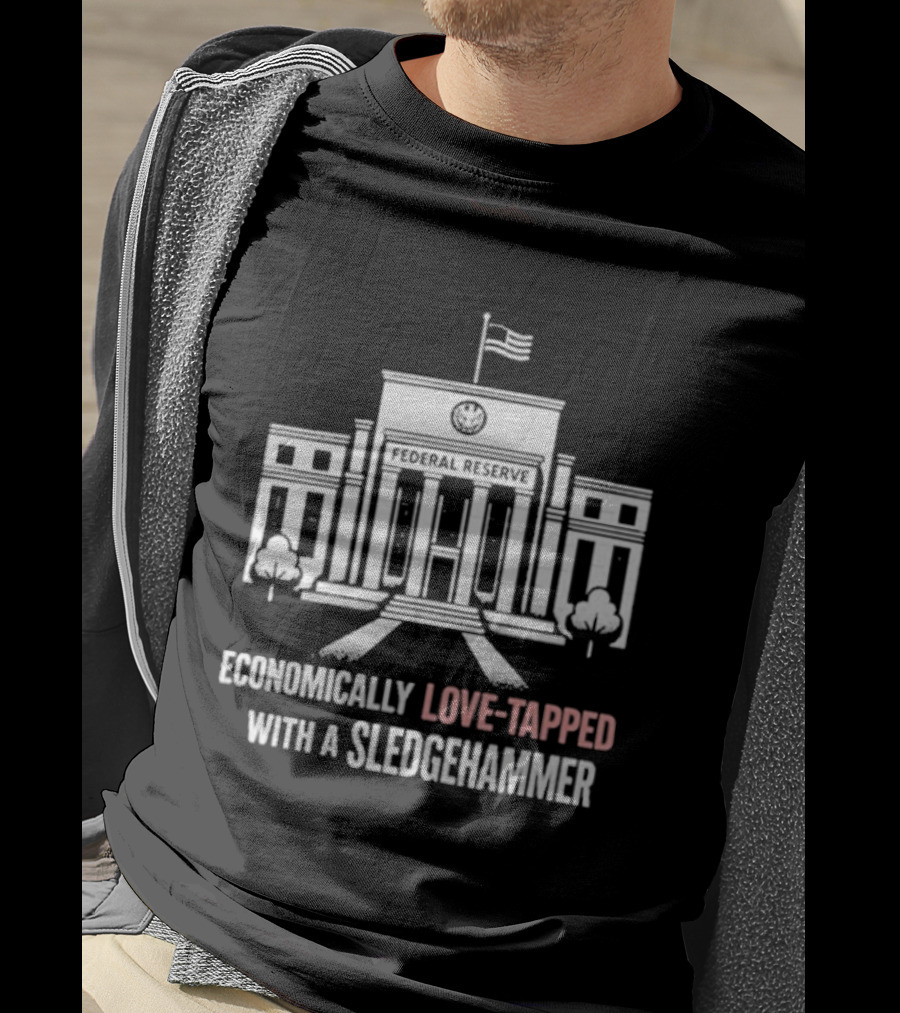 Economically Love Tapped With A Sledgehammer Federal Reserve Iconic Building Flag T-Shirt