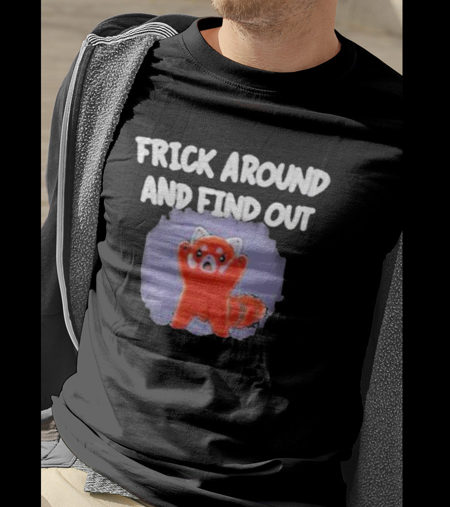 Frick Around And Find Out Angry Red Panda T-Shirt