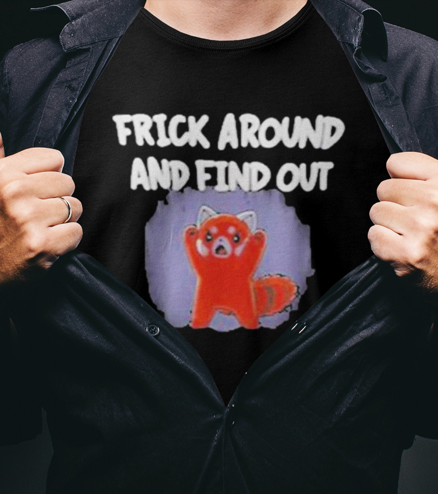 Frick Around And Find Out Angry Red Panda T-Shirt