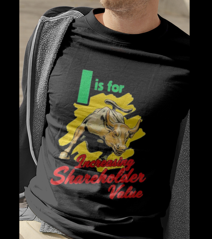 I Is For Increasing Shareholder Value Bull T-Shirt