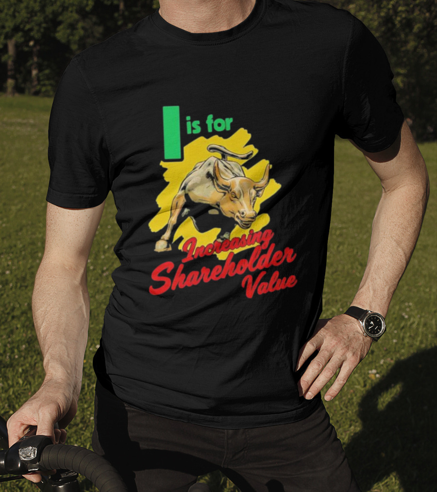 I Is For Increasing Shareholder Value Bull T-Shirt