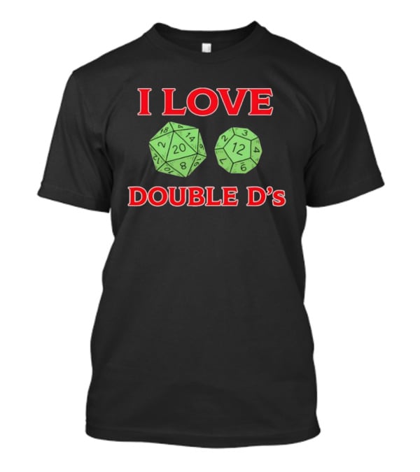 I Love Double D's Dice Dungeons And Dragons T-Shirt