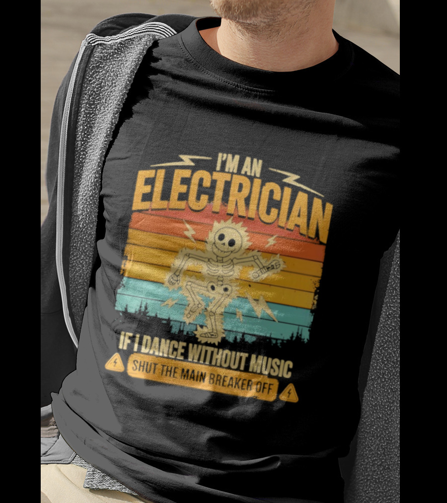 I'm An Electrician If I Dance Without Music Shock The Breaker T-Shirt