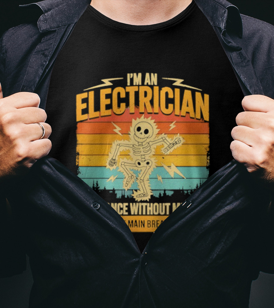 I'm An Electrician If I Dance Without Music Shock The Breaker T-Shirt