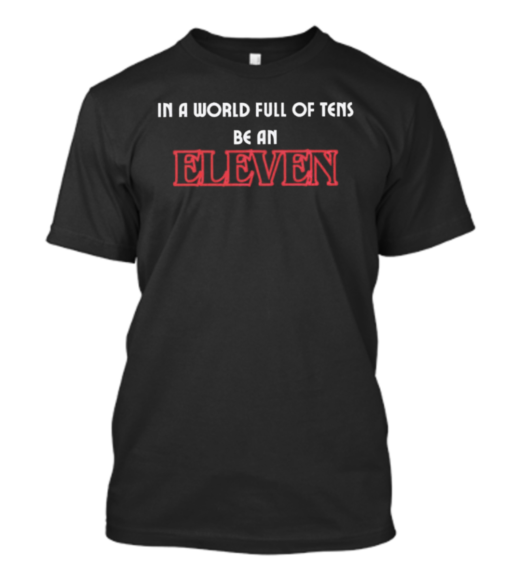 In A World Full Of Tens Be An Eleven Retro Pop Culture Reference T-Shirt