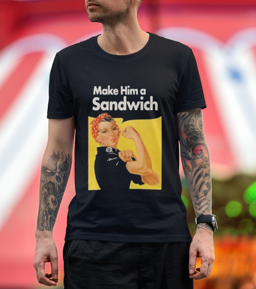 Make Him A Sandwich Rosie The Riveter Vintage Propaganda T-Shirt