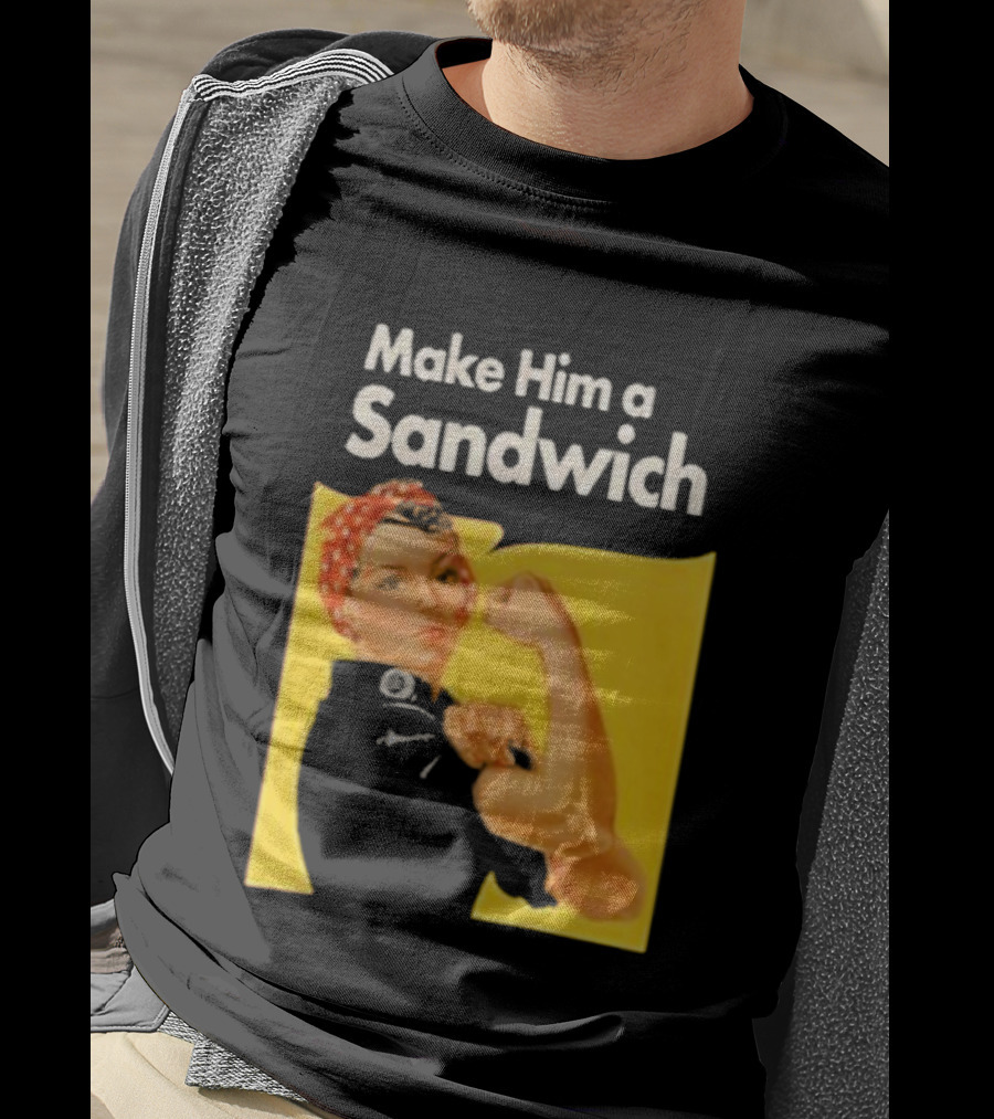 Make Him A Sandwich Rosie The Riveter Vintage Propaganda T-Shirt