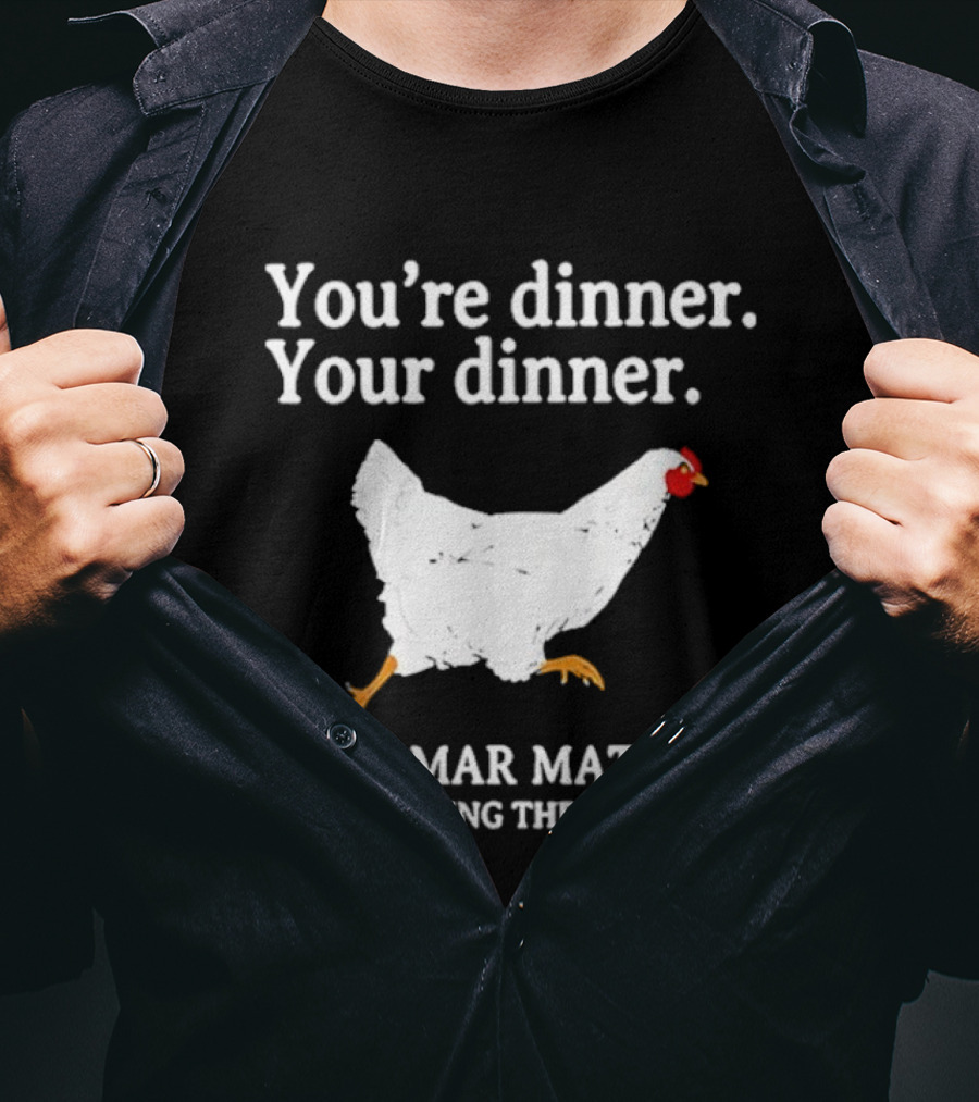 You're Dinner Your Dinner Grammar Matters Stop Scaring The Chickens T-Shirt