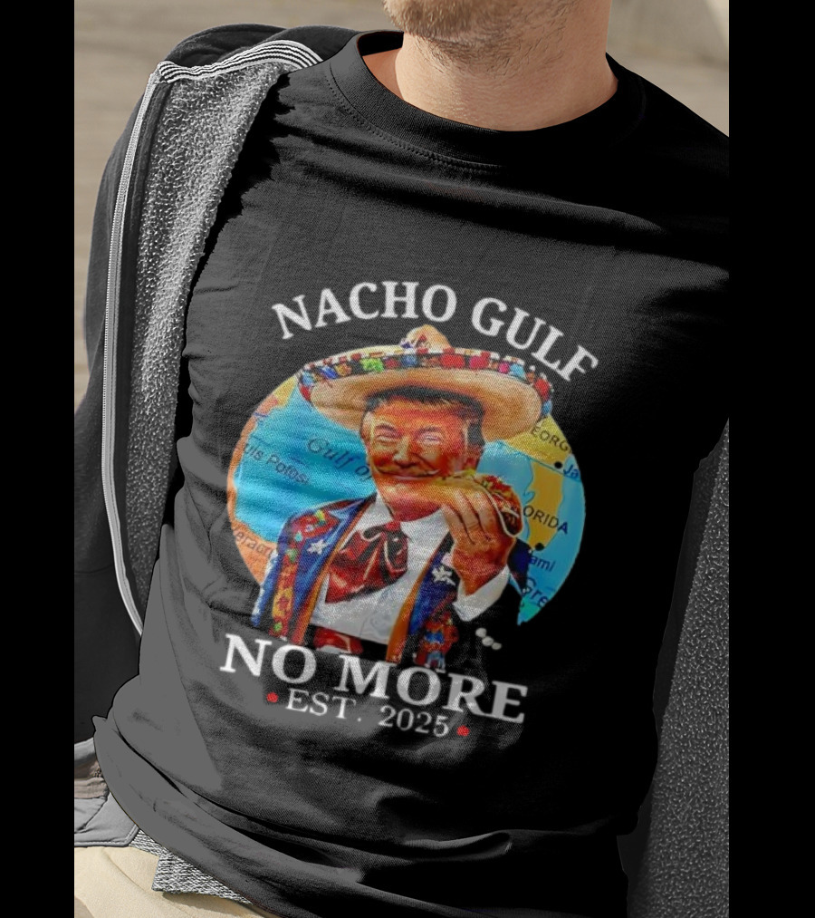 Nacho Gulf No More Est. 2025 Taco Sombrero Map T-Shirt
