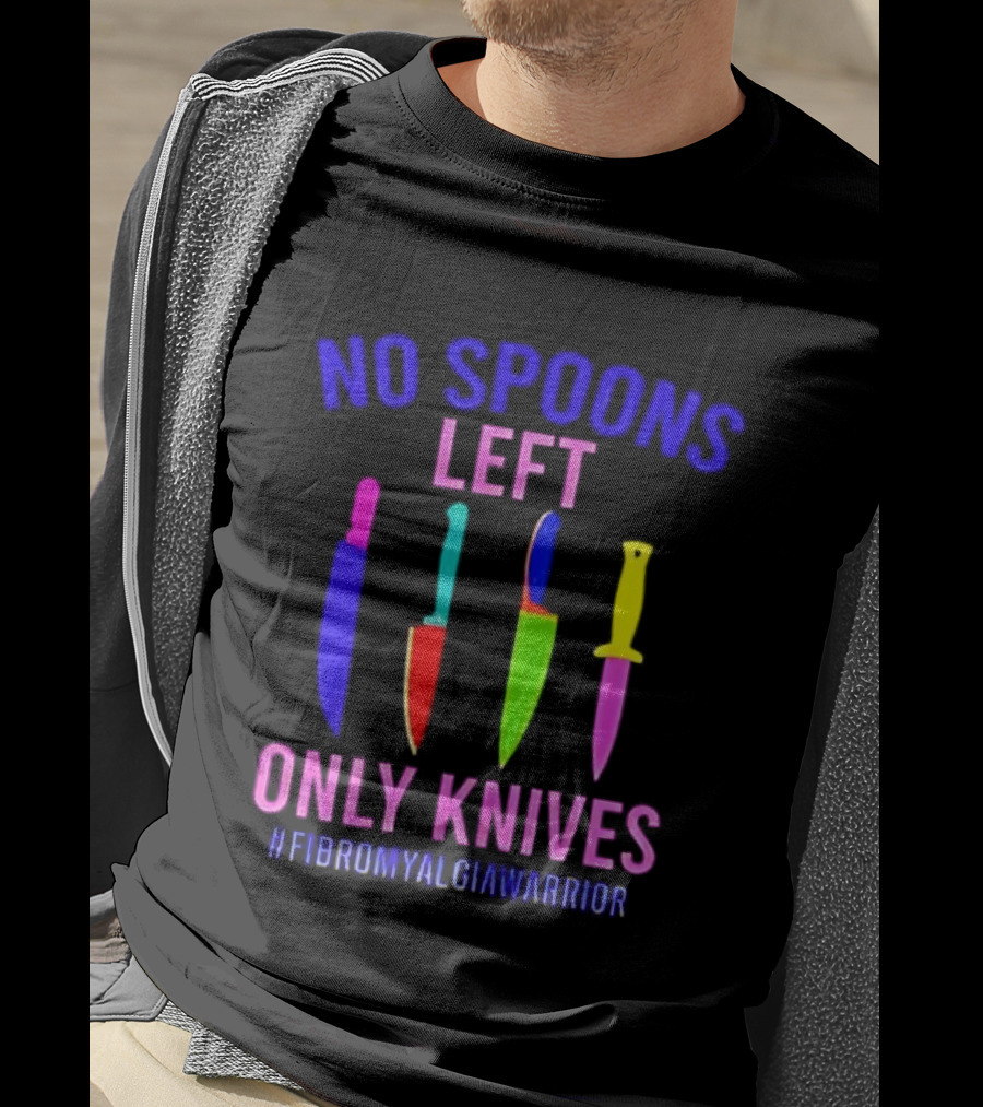 No Spoons Left Only Knives Fibromyalgia Warrior Knives Colorful T-Shirt
