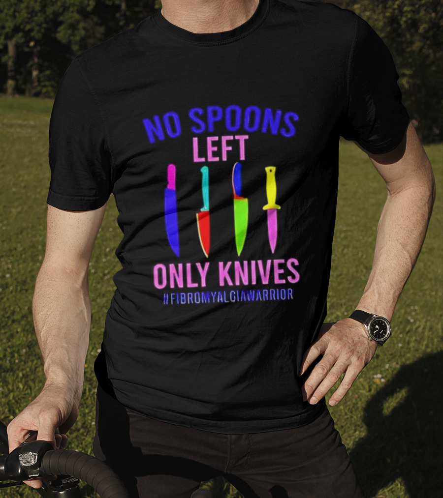 No Spoons Left Only Knives Fibromyalgia Warrior Knives Colorful T-Shirt