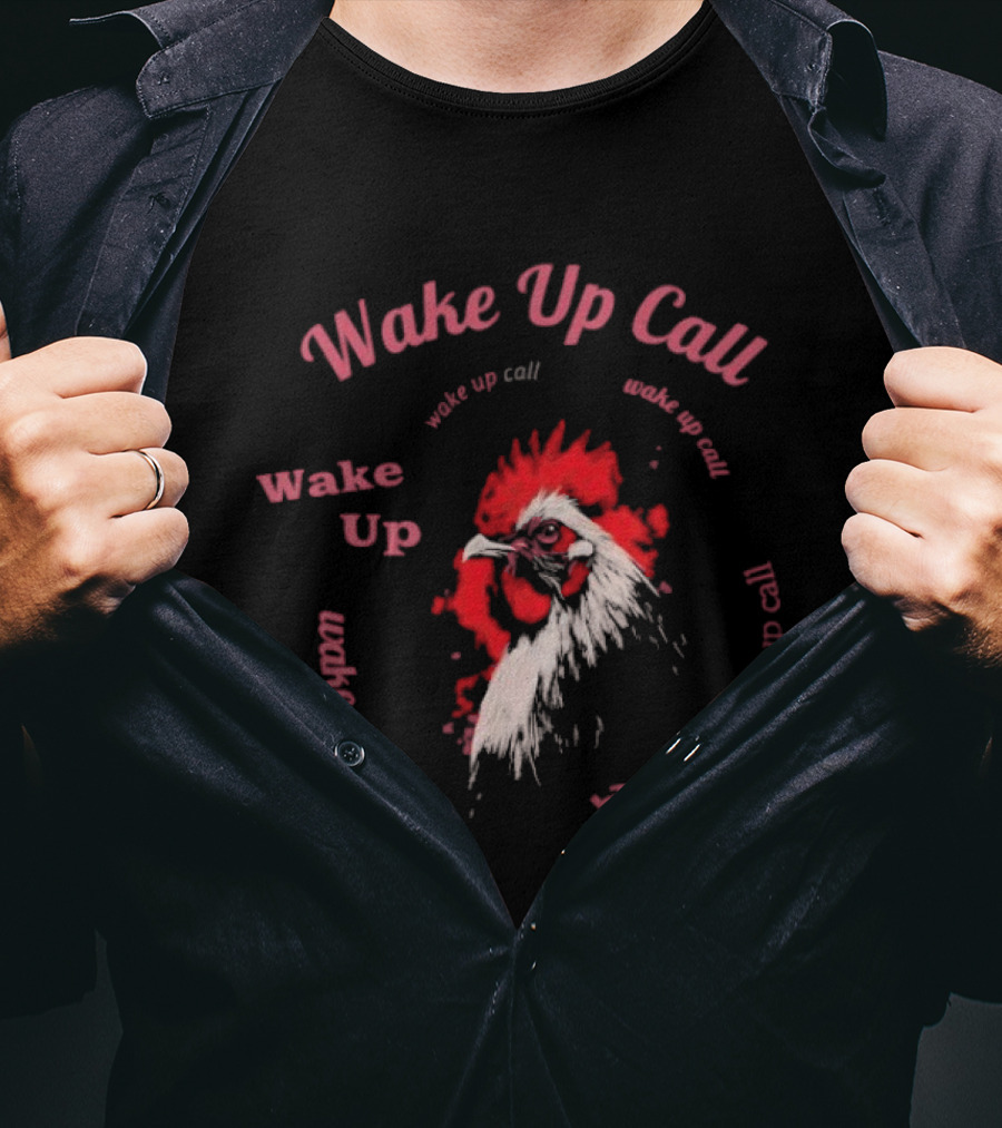 Wake Up Call Rooster Wake Up Wake Up Call T-Shirt