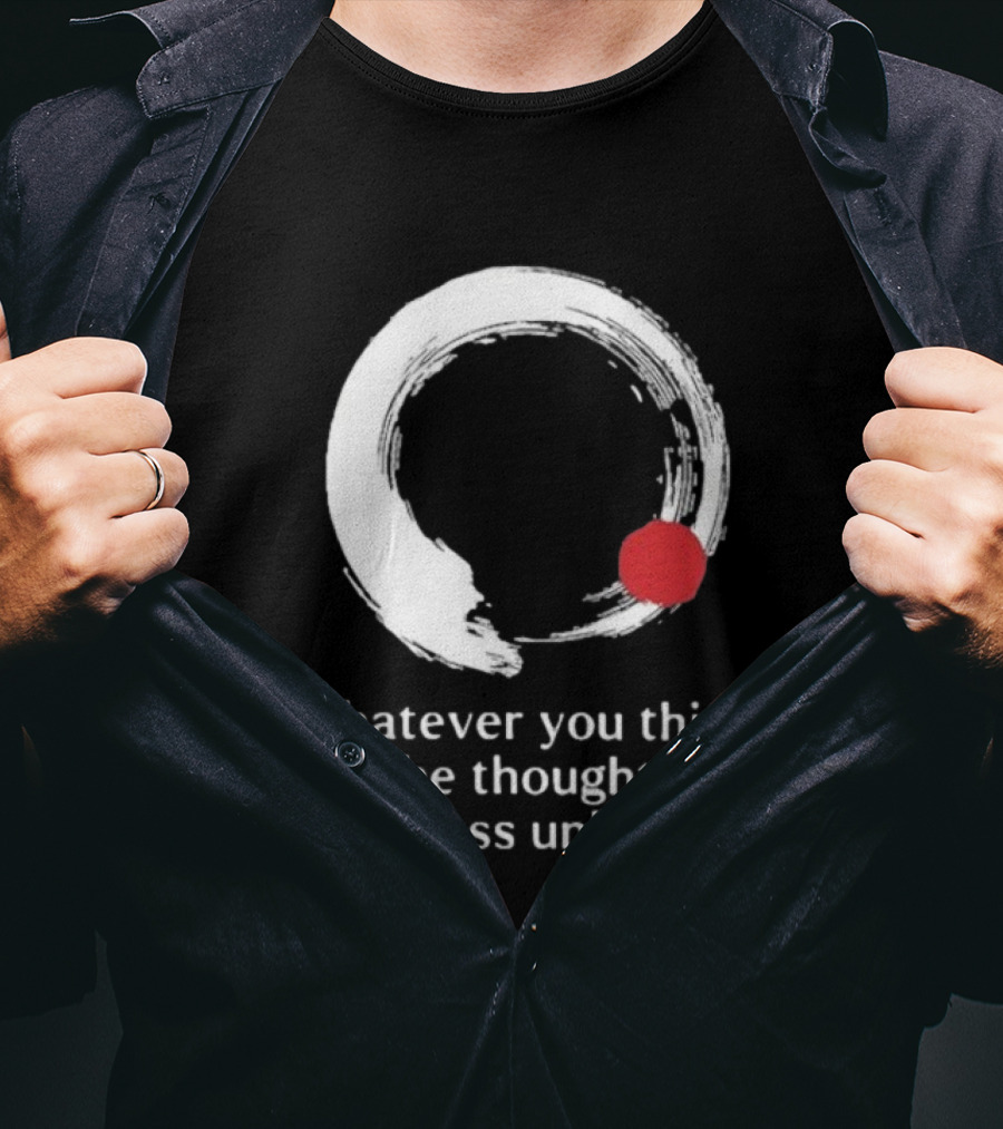 Whatever You Think Is The Thought Of Awareness Unleashed Enso Circle Red Dot T-Shirt