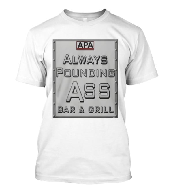 APA Always Pounding Ass Bar And Grill T-Shirt