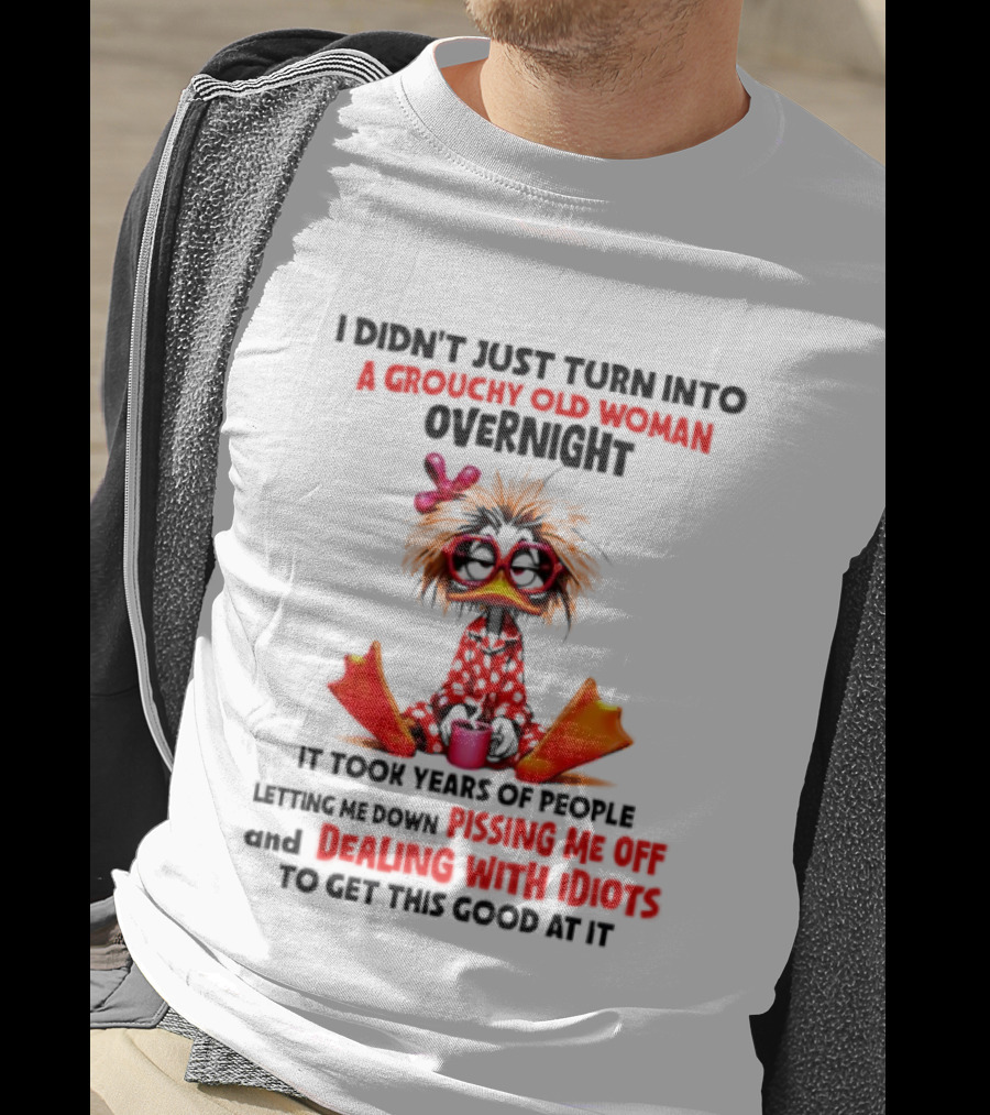I Didn't Just Turn Into A Grouchy Old Woman Overnight Coffee Chaos Master Of Sarcasm Wrapping It Up T-Shirt