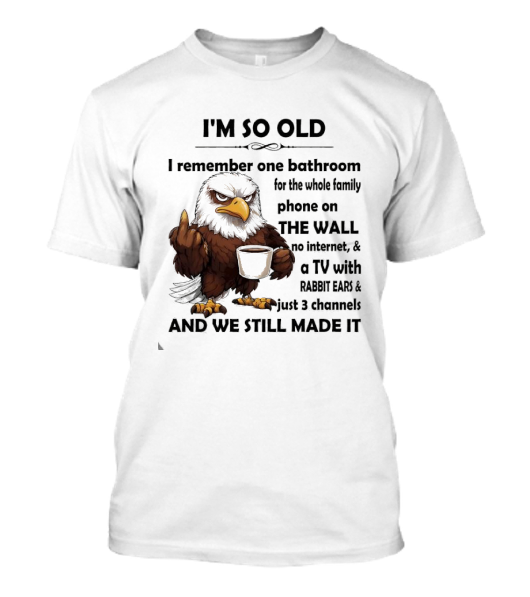 I'm So Old Eagle Remember One Bathroom Family Phone On Wall TV Rabbit Ears No Internet T-Shirt
