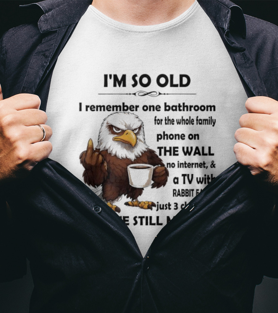 I'm So Old Eagle Remember One Bathroom Family Phone On Wall TV Rabbit Ears No Internet T-Shirt