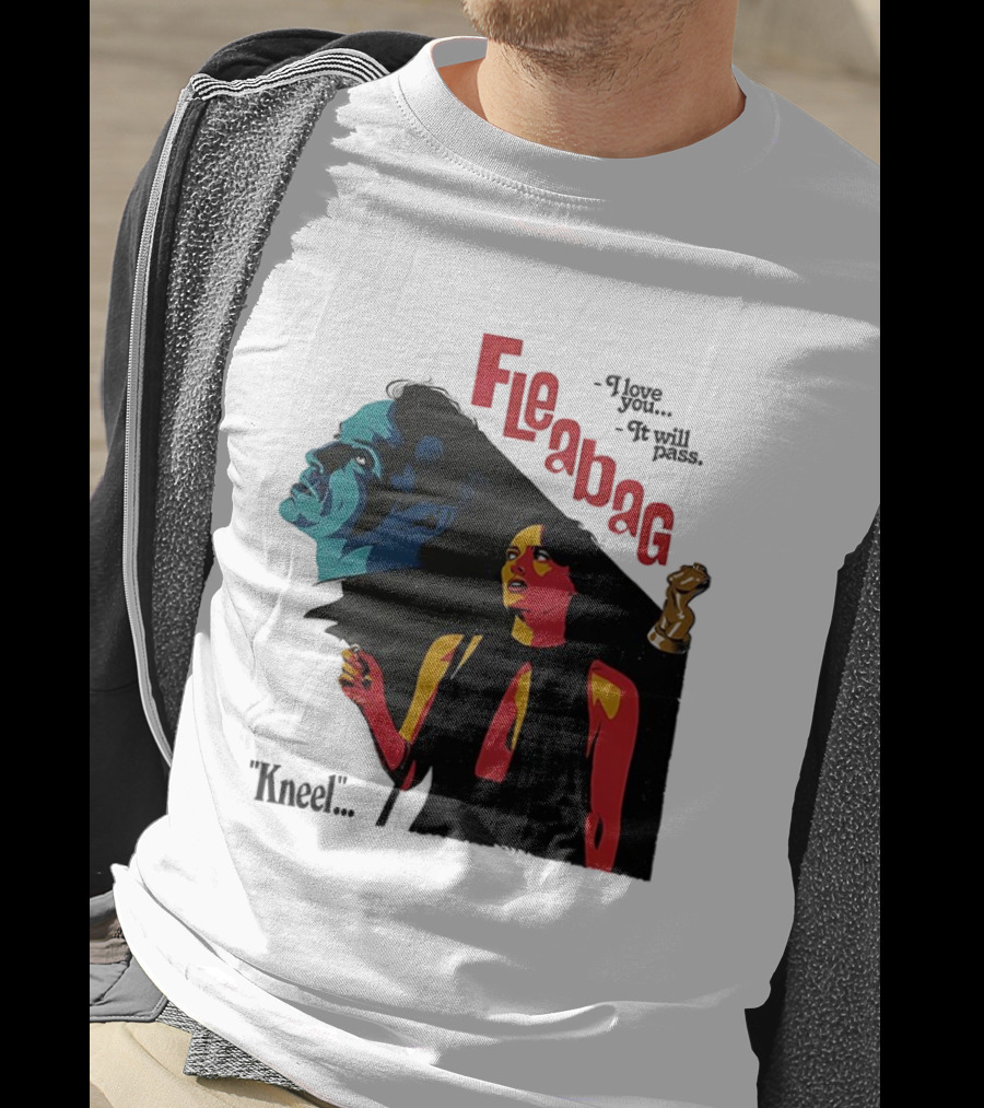 Fleabag I Love You It Will Pass Kneel TV Show T-Shirt