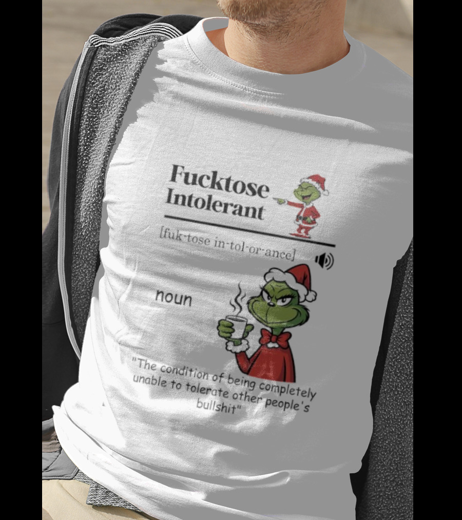 Grinch Fucktose Intolerant Noun Fuk Tose In Tol Or Ance T-Shirt