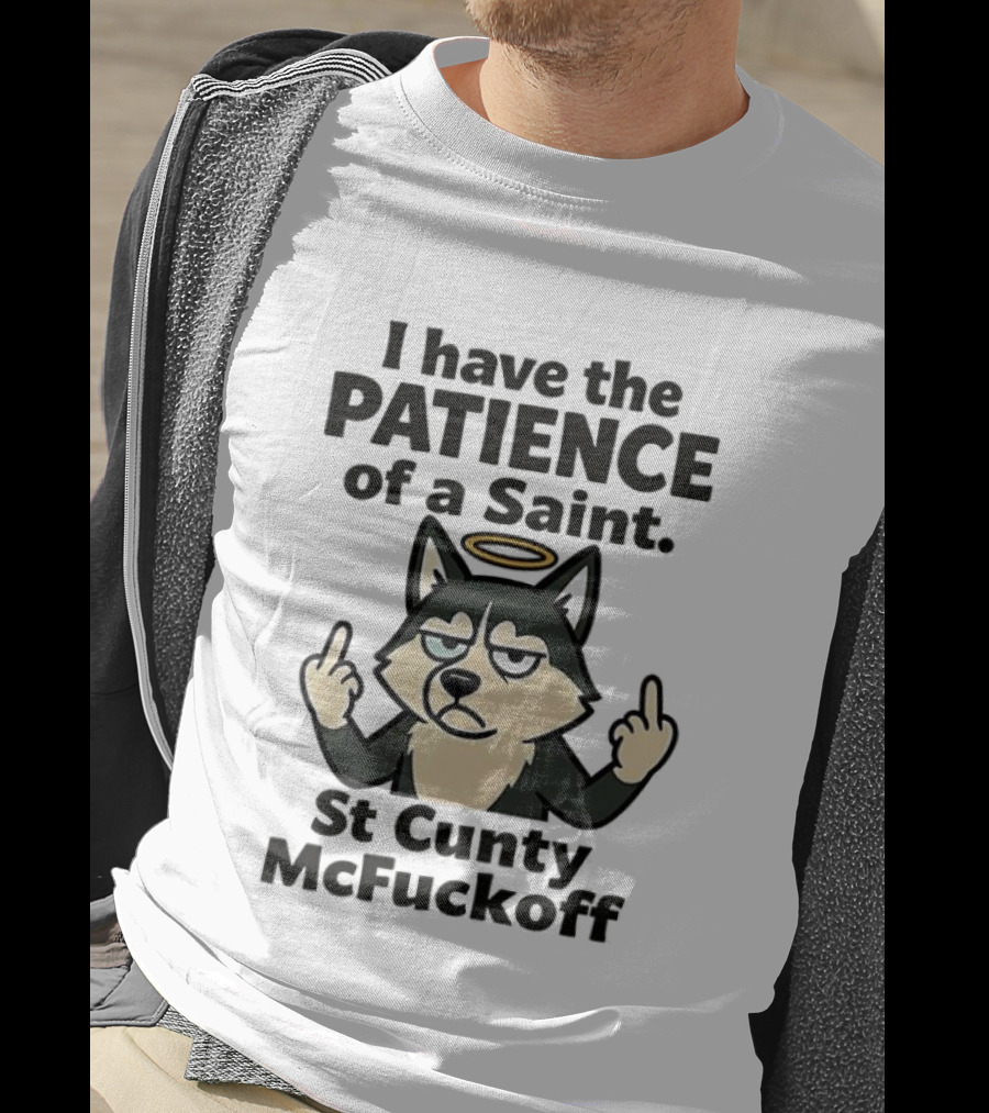 I Have The Patience Of A Saint St Cunty McFuckoff Husky Halo Gesture T-Shirt