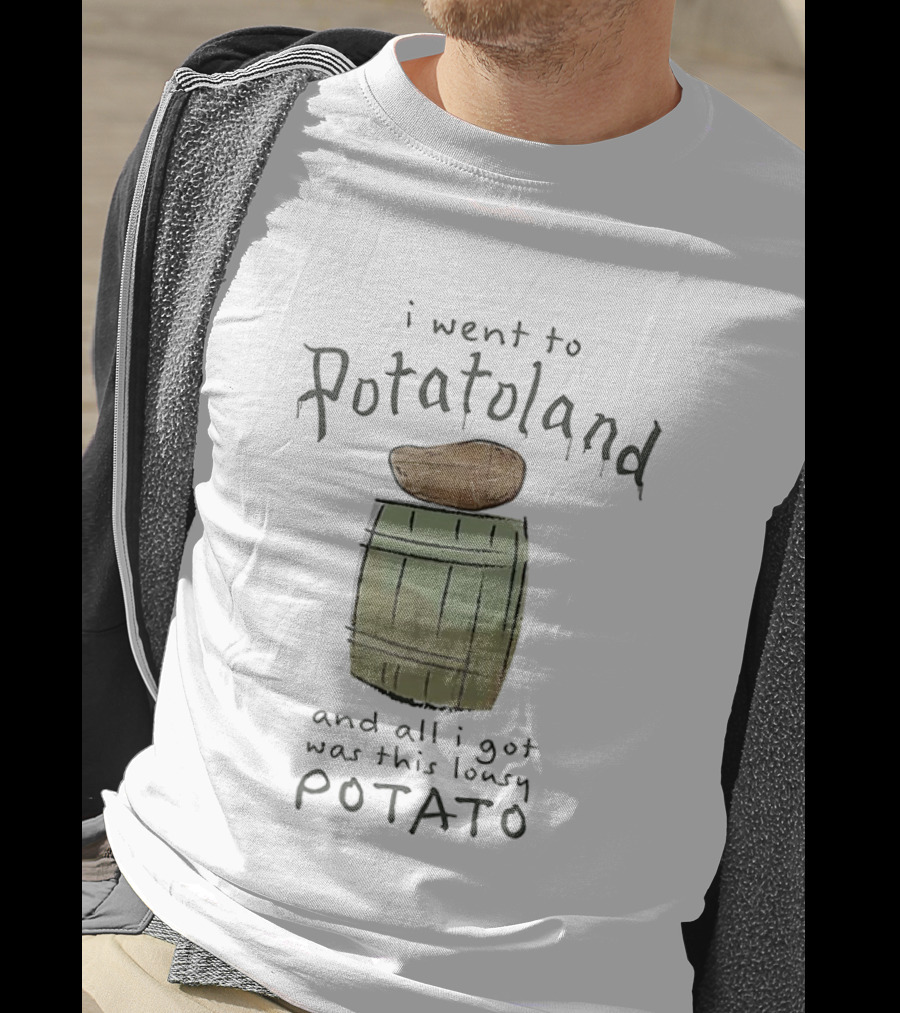 I'm Sorry I Went To Potatoland And All I Got Was This Lousy Potato T-Shirt