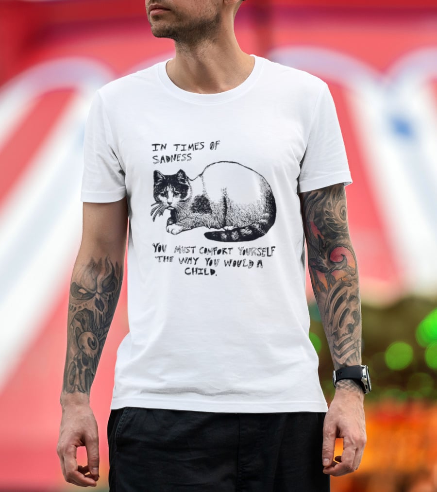 In Times Of Sadness Comfort Yourself Like A Child Cat T-Shirt