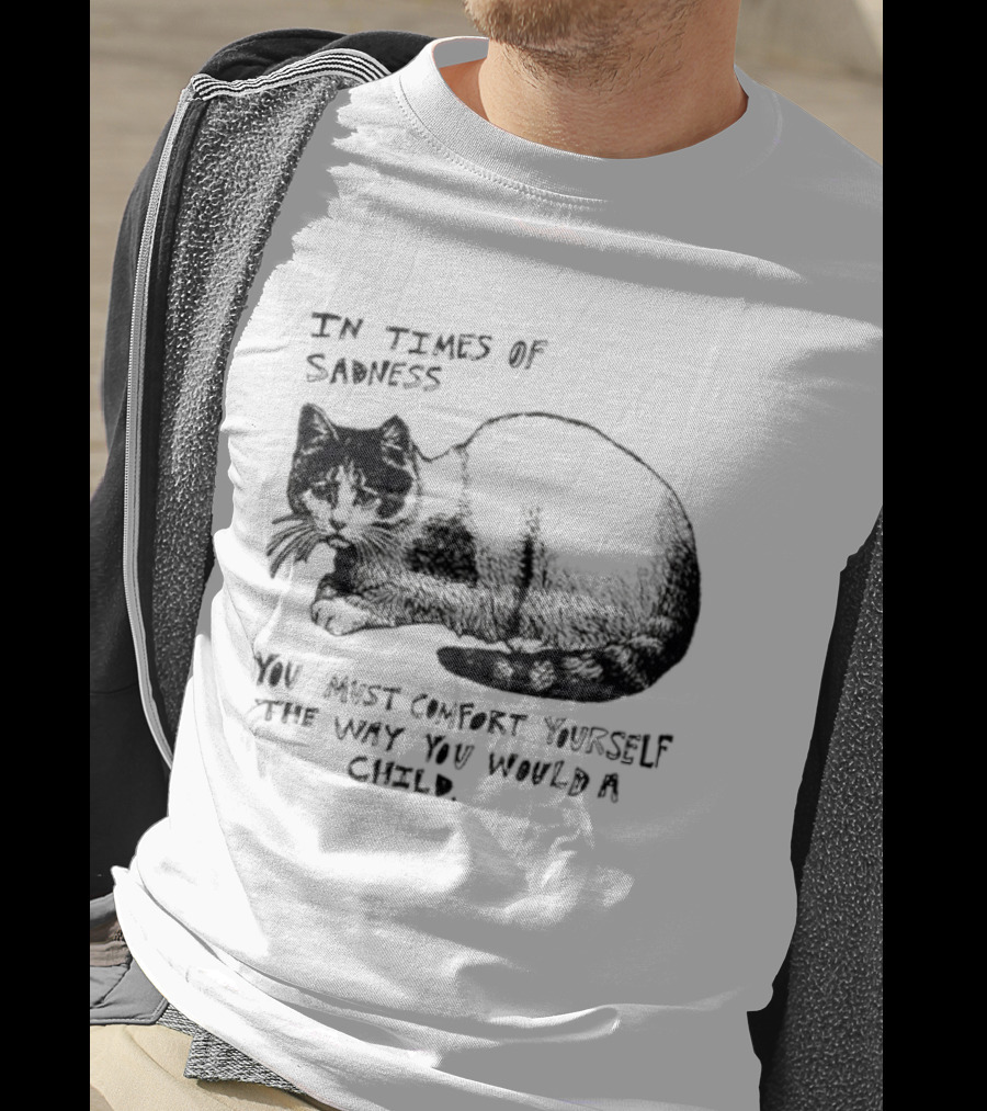 In Times Of Sadness Comfort Yourself Like A Child Cat T-Shirt
