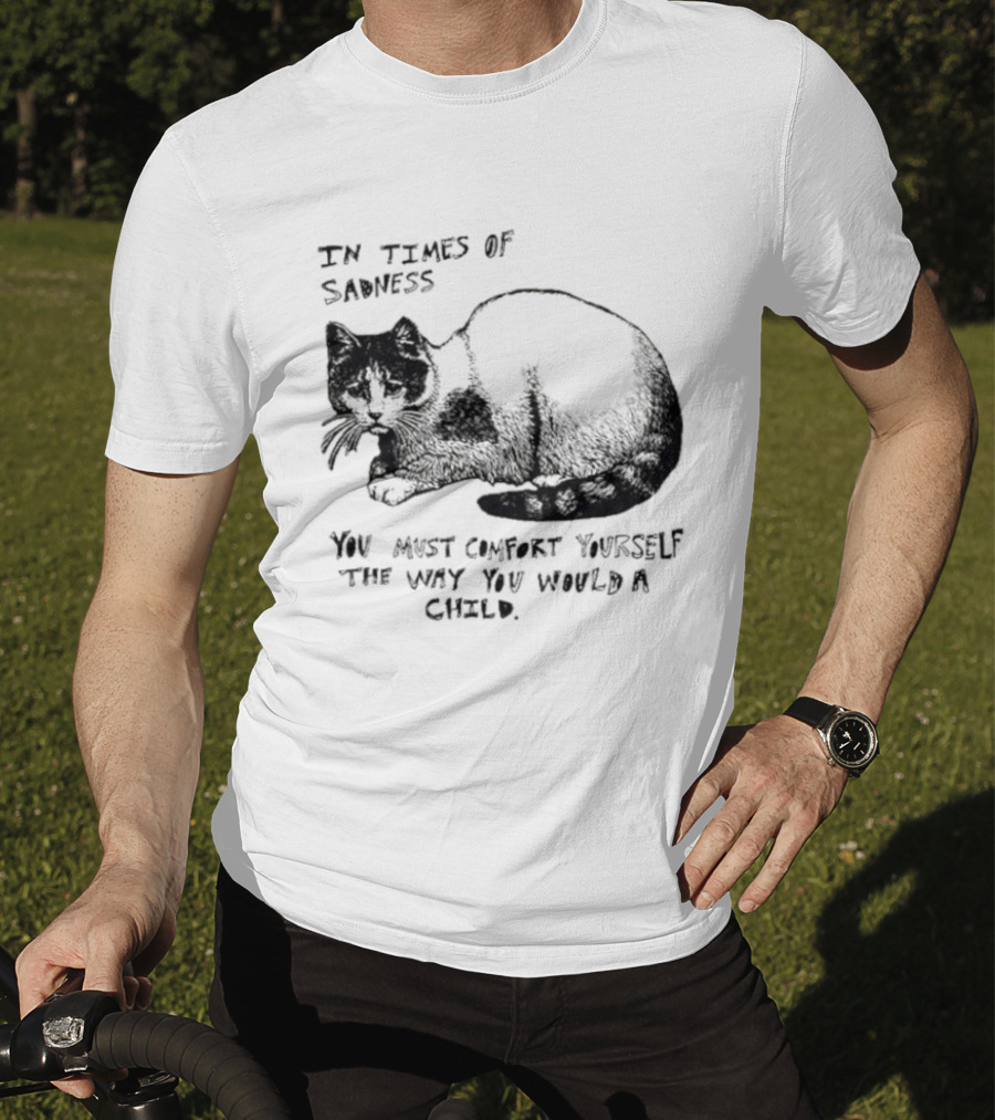 In Times Of Sadness Comfort Yourself Like A Child Cat T-Shirt