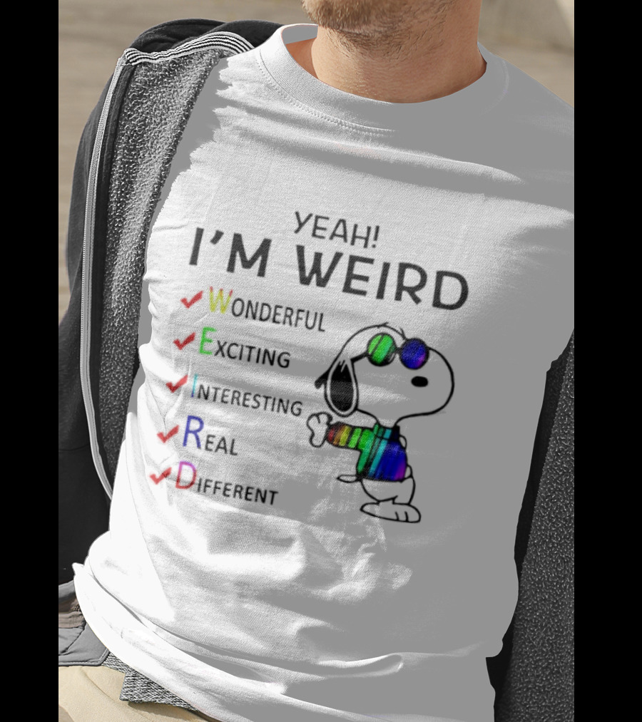 Yeah I'm Weird Snoopy Wonderful Exciting Interesting Real Different T-Shirt