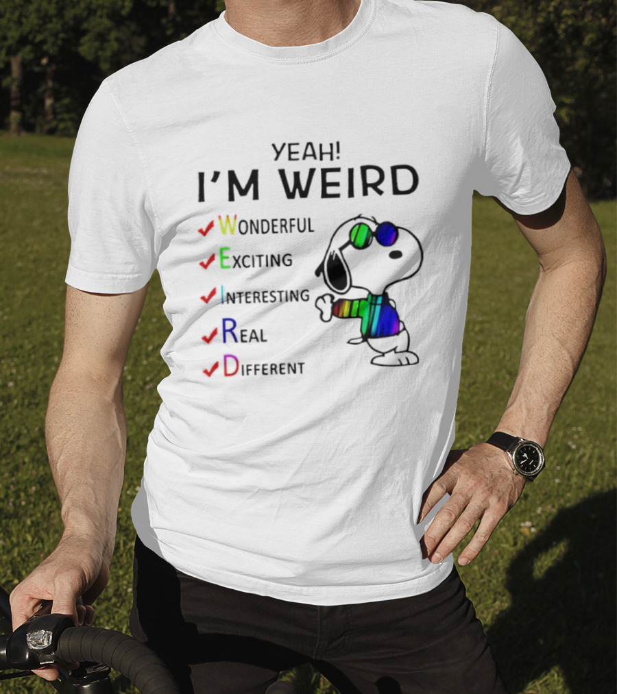 Yeah I'm Weird Snoopy Wonderful Exciting Interesting Real Different T-Shirt