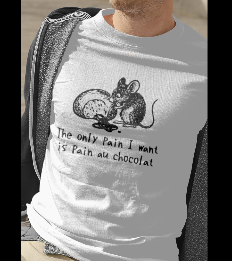 The Only Pain I Want Is Pain Au Chocolat Chocolate Bread Rat T-Shirt
