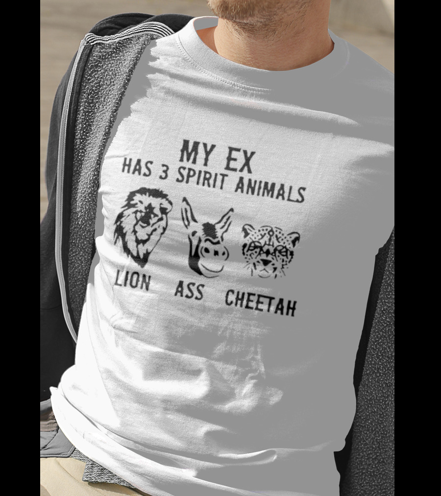 My Ex Has 3 Spirit Animals Lion Ass Cheetah Funny Ex-Boyfriend Girlfriend Joke T-Shirt