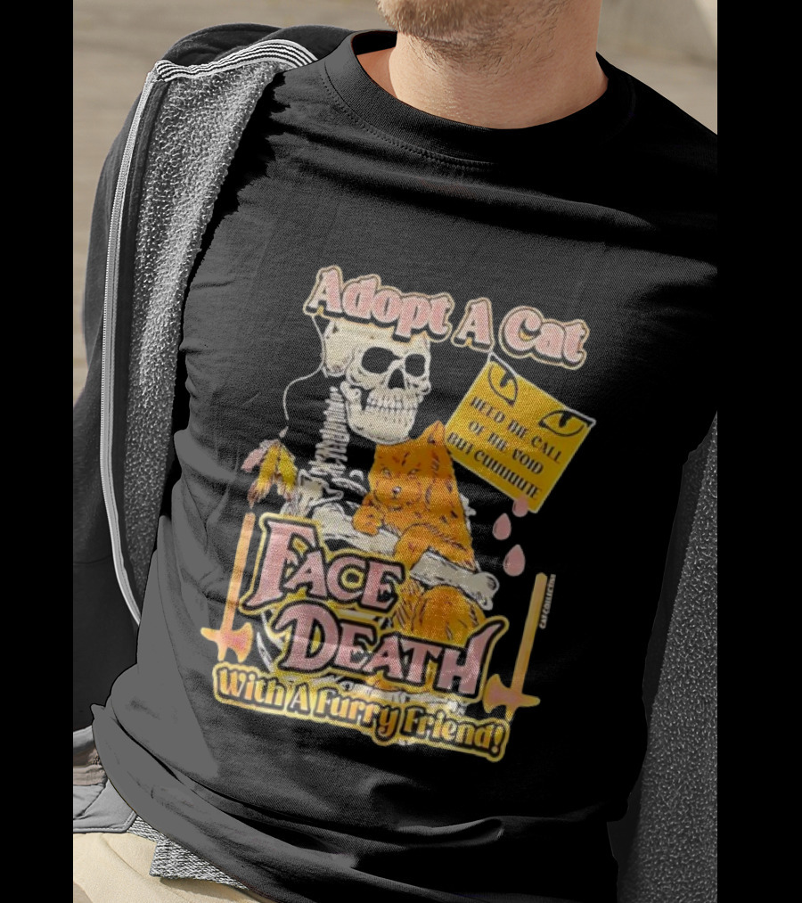 Adopt A Cat Face Death With A Furry Friend Heed The Call Of The Void But Cute Skeleton Cat T-Shirt