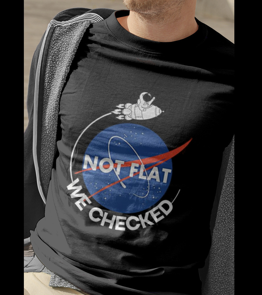 Astronaut Not Flat We Checked NASA Parody Not Flat Earth Verification T-Shirt