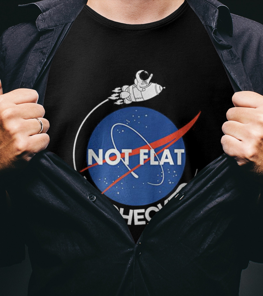 Astronaut Not Flat We Checked NASA Parody Not Flat Earth Verification T-Shirt