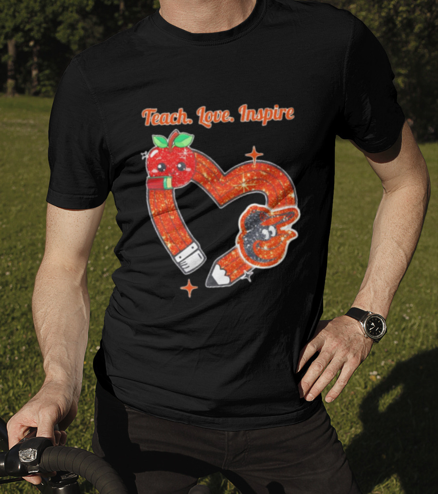Baltimore Orioles Teach Love Inspire Pencil Heart Apple T-Shirt