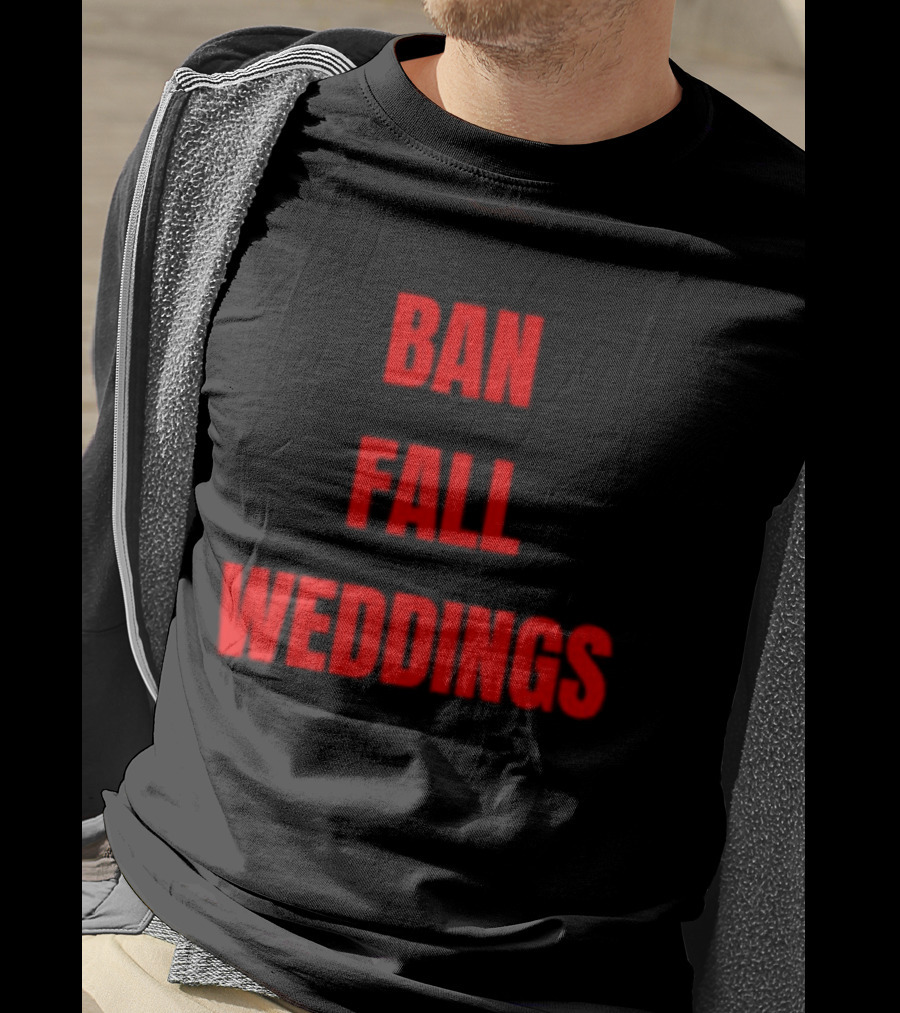 Ban Fall Weddings Text Bold Red Letters T-Shirt