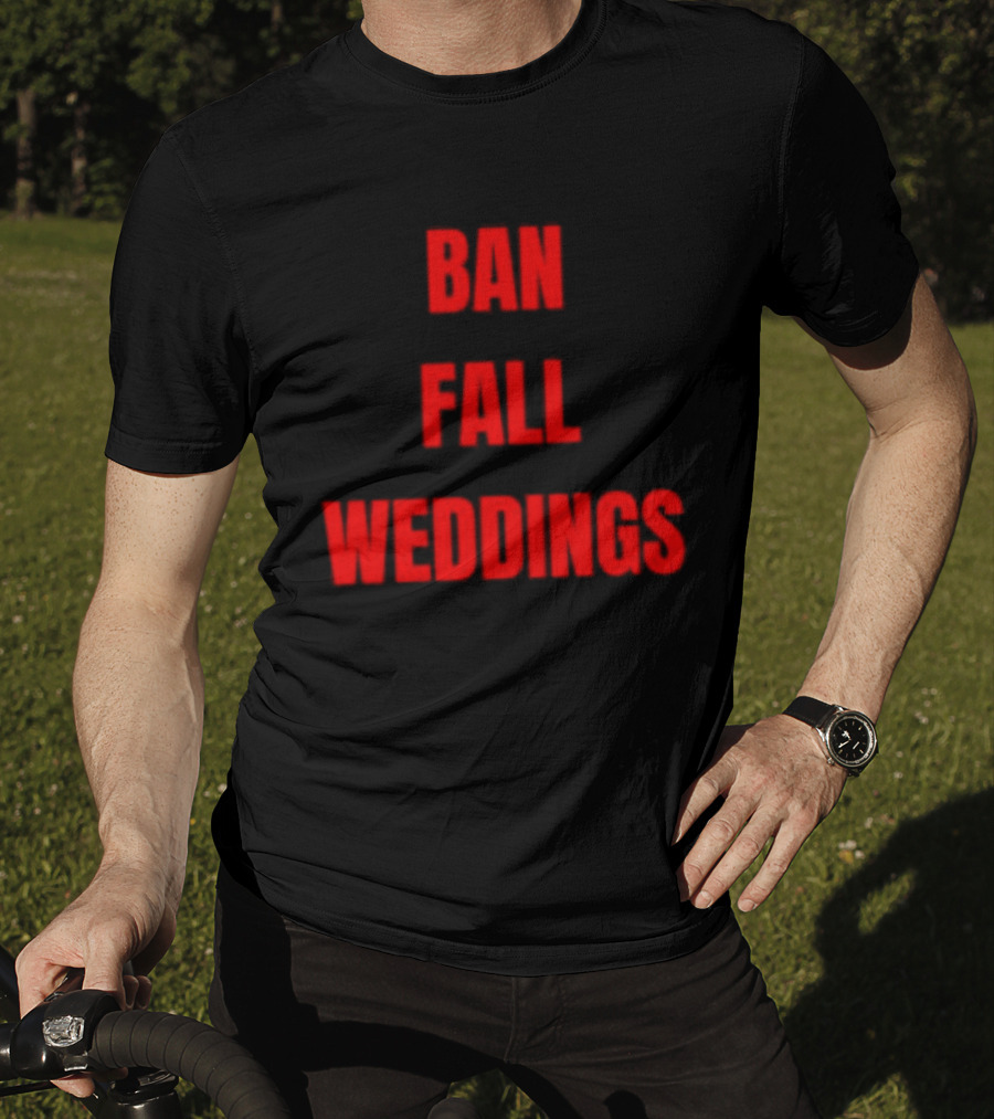 Ban Fall Weddings Text Bold Red Letters T-Shirt