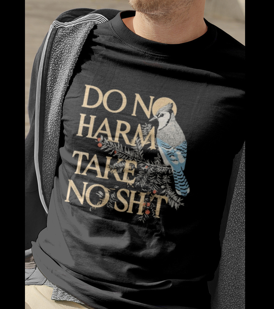 Do No Harm Take No Shit Bird Blue Jay White Pine Branch T-Shirt