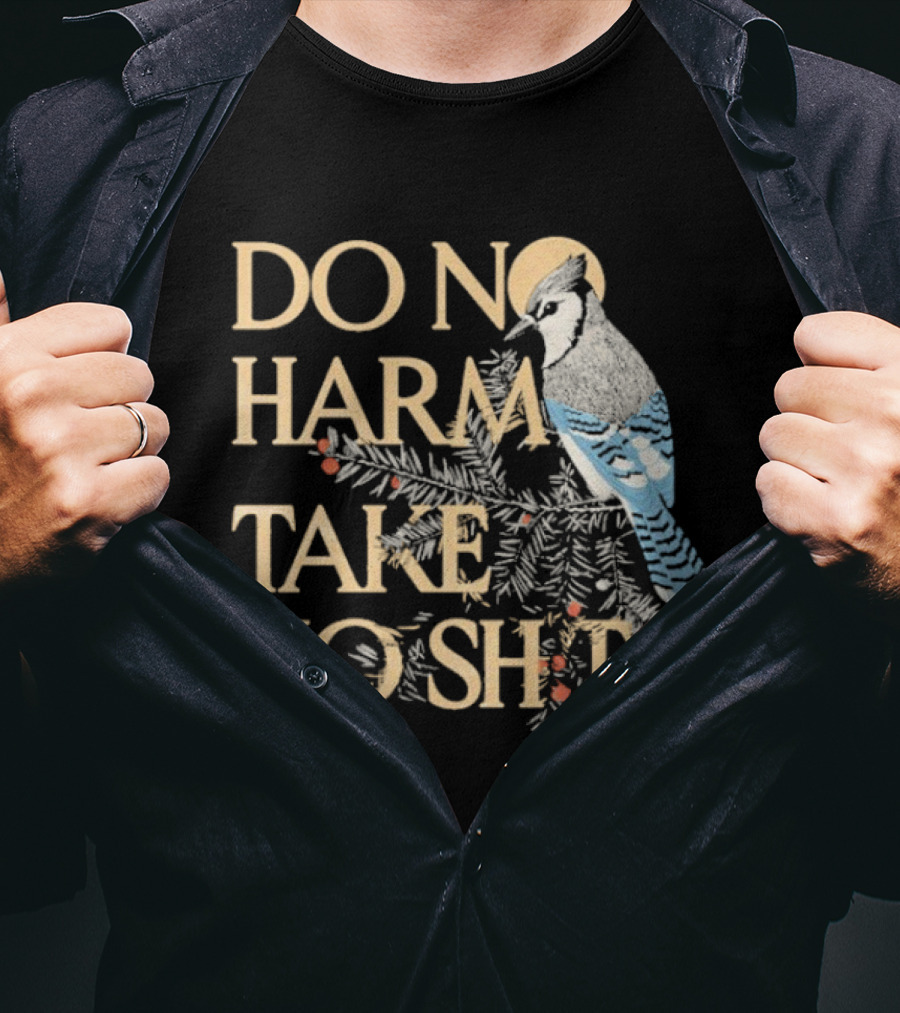 Do No Harm Take No Shit Bird Blue Jay White Pine Branch T-Shirt