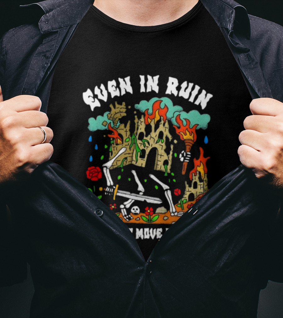 Even In Ruin Skeletons Fire And Roses We Must Move Forward T-Shirt