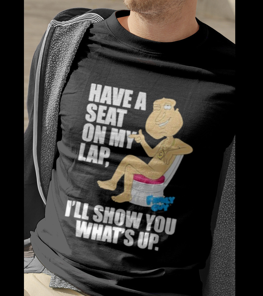 Family Guy Quagmire Have A Seat On My Lap I'll Show You What's Up T-Shirt