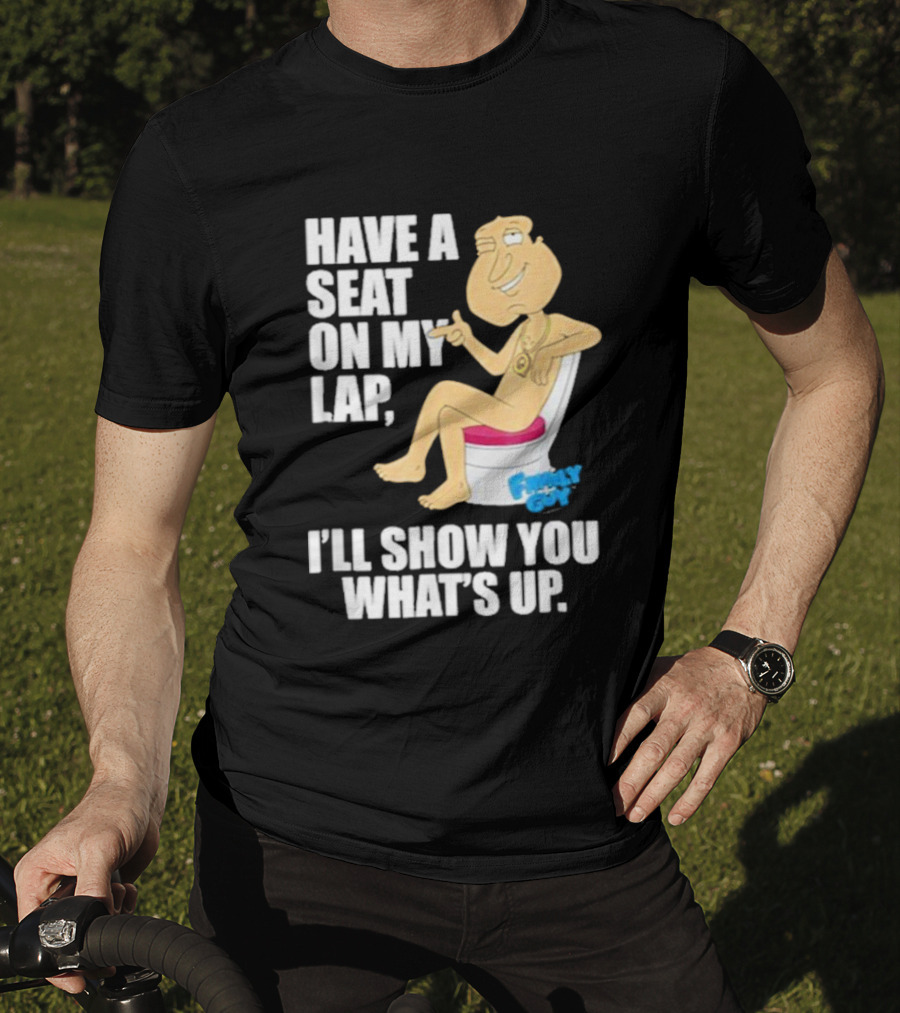 Family Guy Quagmire Have A Seat On My Lap I'll Show You What's Up T-Shirt