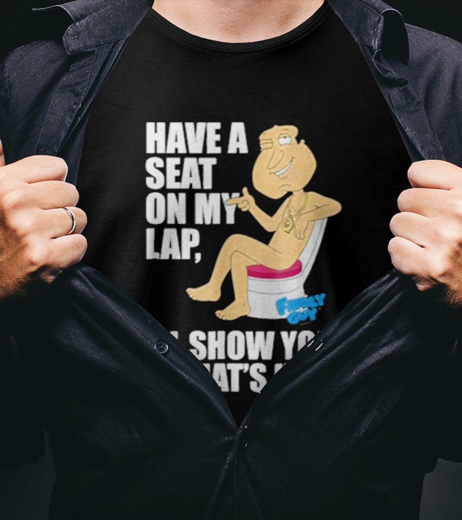 Family Guy Quagmire Have A Seat On My Lap I'll Show You What's Up T-Shirt