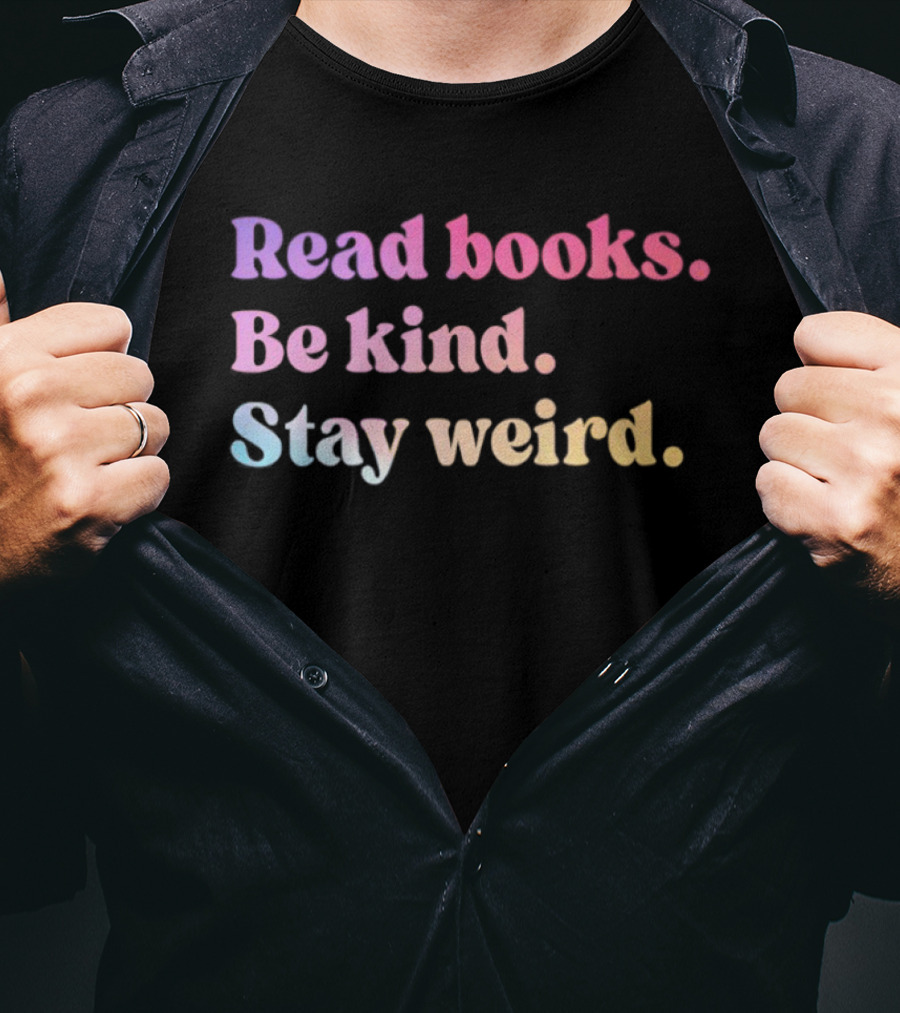 Read Books Be Kind Stay Weird Colorful Inspirational T-Shirt