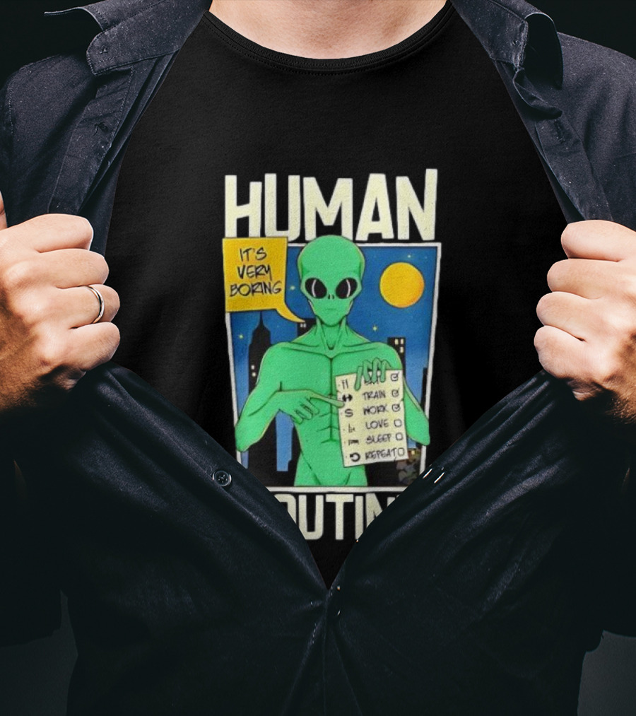 Human Routine Alien Checklist It's Very Boring T-Shirt