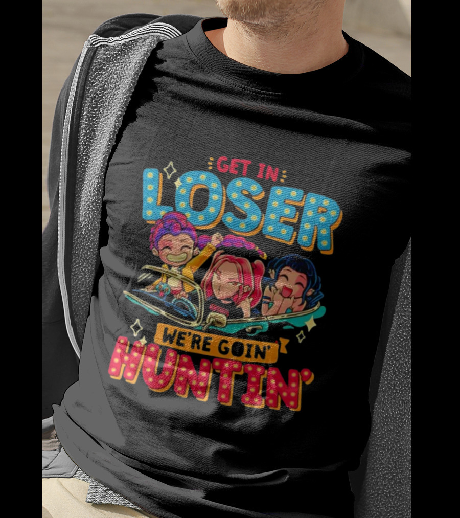 Hunters X Get In Loser We're Goin' Huntin' Adventure Ride T-Shirt