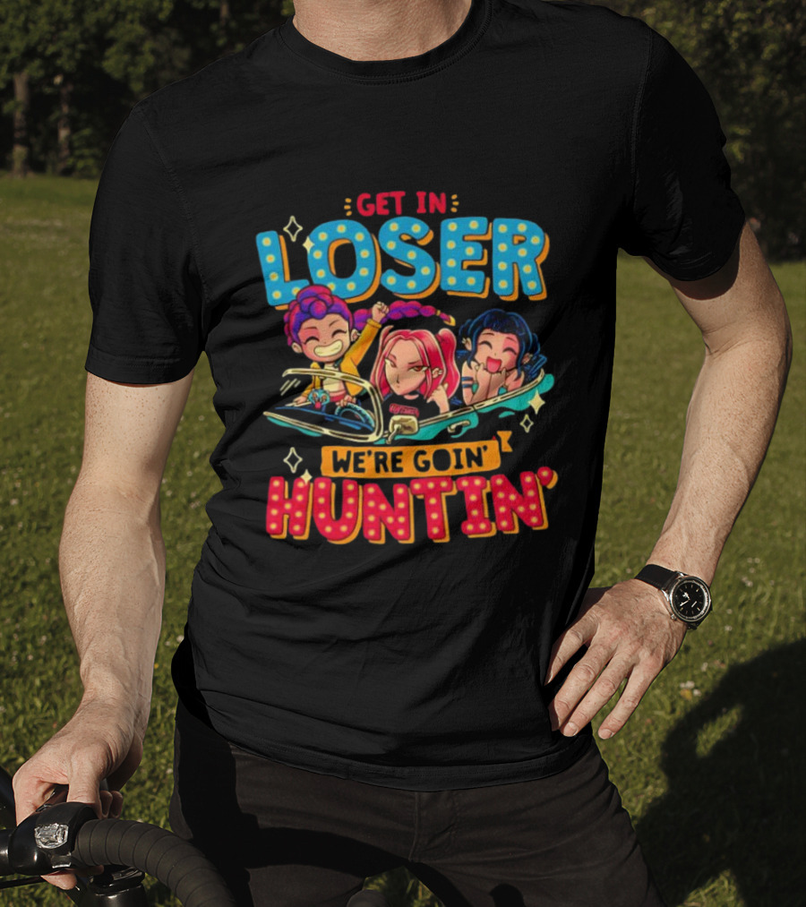 Hunters X Get In Loser We're Goin' Huntin' Adventure Ride T-Shirt
